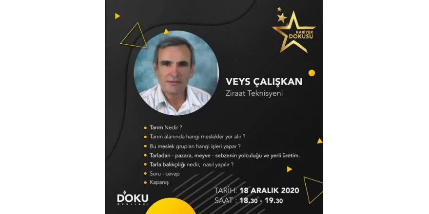 KARIYER DOKUSU etkinliklerimiz kapsaminda, ögrencilerimizde bir meslek farkindaligi olusturmak istiyoruz. Bu kapsamda bu haftaki konugumuz Ziraat Teknisyeni Veys ÇALISKAN olacaktir.
